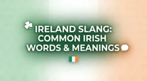 Ireland Slang: Common Irish Slang Words, Meanings and Examples