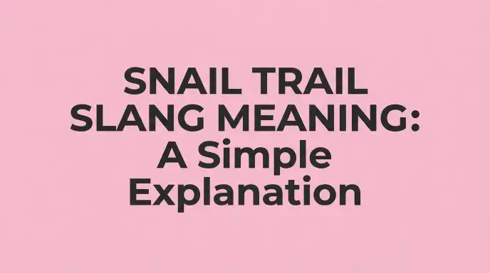 Snail Trail Slang Meaning: A Simple Explanation
