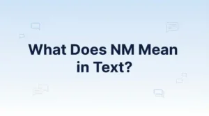 What Does nm Mean in Text? Examples & Uses
