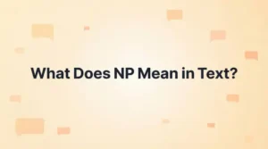 What Does NP Mean in Text? Examples & Uses